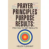 Prayer Principles Purpose Results: Praying to Get Results