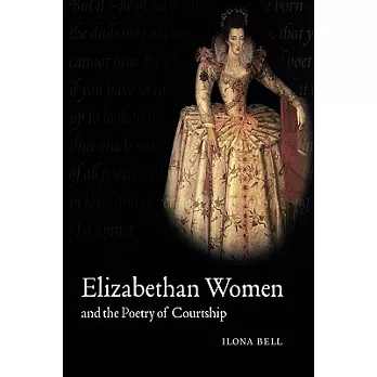 Elizabethan Women and the Poetry of Courtship