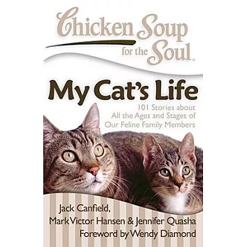 Chicken Soup for the Soul My Cat’s Life: 101 Stories About All the Ages and Stages of Our Feline Family Members