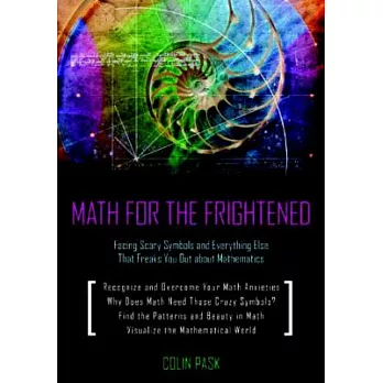 Math for the Frightened: Facing Scary Symbols and Everything Else That Freaks You Out about Mathematics