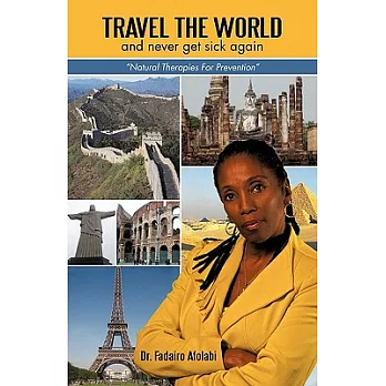 Travel The World And Never Get Sick Again: ＂Natural Therapies For Prevention＂