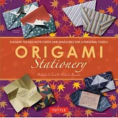 Origami Stationery: Elegant Folded Note Cards and Envelopes for a Personal Touch