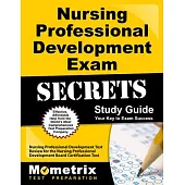 Nursing Professional Development Exam Secrets: Your Key to Exam Success: Nursing Professional Development Test Review for the Nu