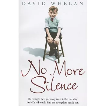 No More Silence: He thought he’d got away with it. But on e day little David would find the strength to speak out.