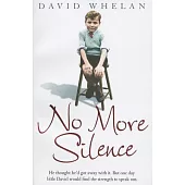 No More Silence: He thought he’d got away with it. But on e day little David would find the strength to speak out.
