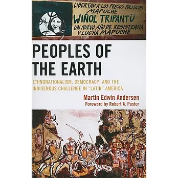 Peoples of the Earth: Ethnonationalism, Democracy, and the Indigenous Challenge in Latin America