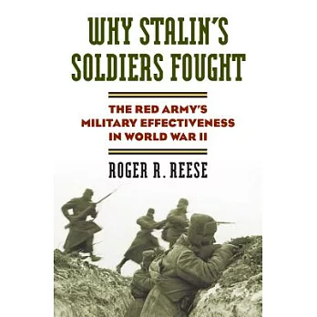 Why Stalin’s Soldiers Fought: The Red Army’s Military Effectiveness in World War II