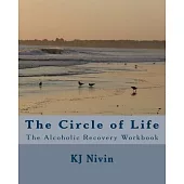 The Circle of Life: The Alcoholic Recovery Workbook