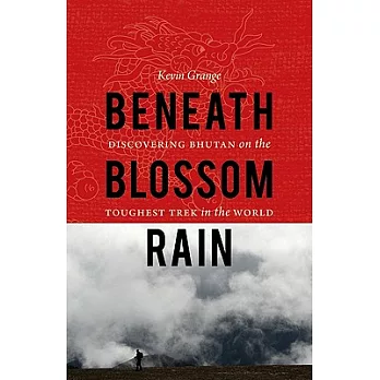 Beneath Blossom Rain: Discovering Bhutan on the Toughest Trek in the World
