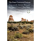 The Four-Cornered Falcon: Essays on the Interior West and the Natural Scene
