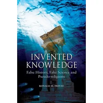 Invented Knowledge: False History, Fake Science and Pseudo-Religions