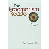 The Pragmatism Reader: From Peirce Through the Present