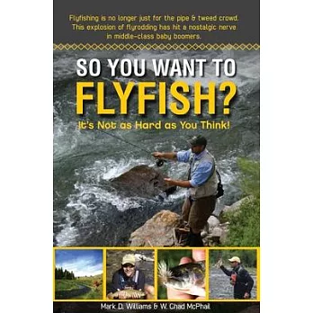 So You Want to Flyfish?: It’s Not As Hard As You Think!