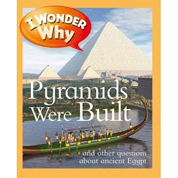 I wonder why pyramids were built? and other questions about ancient Egypt