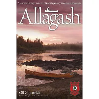 Allagash: A Journey Through Time on Maine’s Legendary Wilderness Waterway