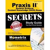 Praxis II General Science: Content Knowledge (5435) Exam Secrets Study Guide: Praxis II Test Review for the Praxis II: Subject Assessments