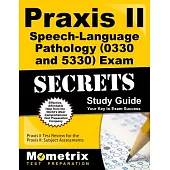 Praxis II Speech-language Pathology 0330 Exam Secrets Your Key to Exam Success: Praxis II Test Review for the Praxis II: Subject