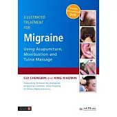 Illustrated Treatment for Migraine Using Acupuncture, Moxibustion and Tuina Massage: Treated With Acupuncture, Moxibustion and T