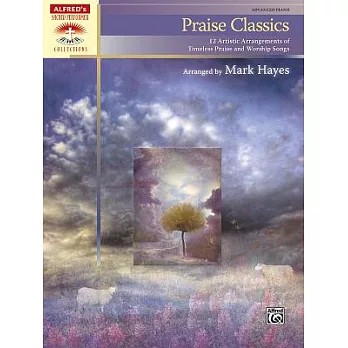 Praise Classics: 12 Artistic Arrangements of Timeless Praise and Worship Songs