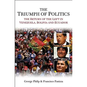 The Triumph of Politics: The Return of the Left in Venezuela, Bolivia and Ecuador