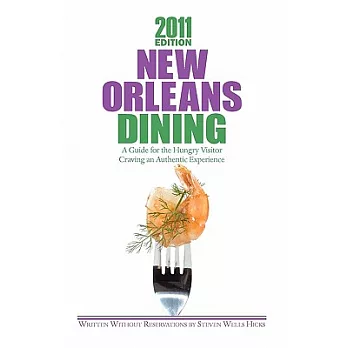 New Orleans 2011 Dining: A Guide for the Hungry Visitor Craving an Authentic Experience