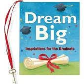 Dream Big: Inspirations for the Graduate
