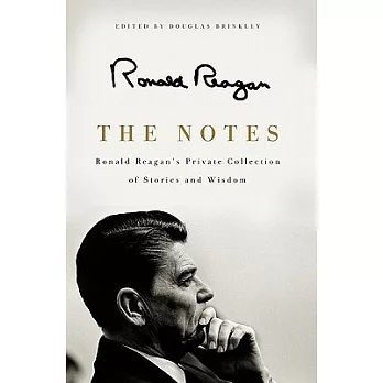 The Notes: Ronald Reagan’s Private Collection of Stories and Wisdom