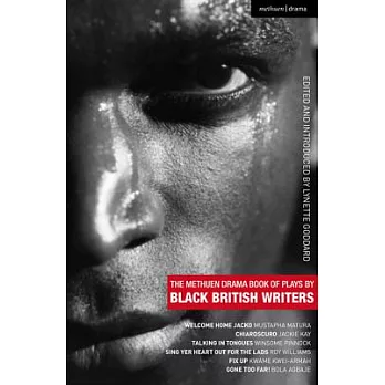 The Methuen Drama Book of Plays by Black British Writers: Welcome Home Jacko; Chiaroscuro; Talking in Tongues; Sing Yer Heart Out ...; Fix Up; Gone To