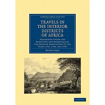 Travels in the Interior Districts of Africa: Performed Under the Direction and Patronage of the African Association in the Years