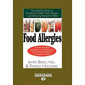 Hidden Food Allergies: The Essential Guide to Uncovering Hidden Food Allergies--and Achieving Permanent Relief: Easyread Large E