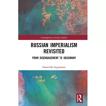 Russian Imperialism Revisited: Neo-Empire, State Interests and Hegemonic Power