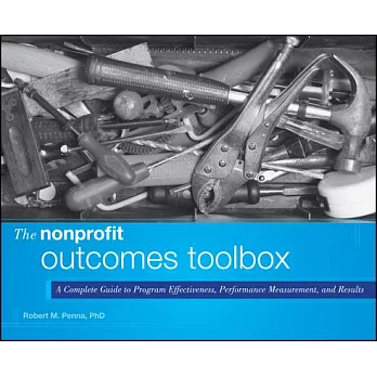 The Nonprofit Outcomes Toolbox: A Complete Guide to Program Effectiveness, Performance Measurement, and Results
