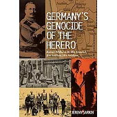 Germany’s Genocide of the Herero: Kaiser Wilhelm II, His General, His Settlers, His Soldiers