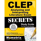 CLEP Analyzing and Interpreting Literature Exam Secrets Study Guide: Clep Test Review for the College Level Examination Program