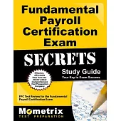 Fundamental Payroll Certification Exam Secrets: FPC Test Review for the Fundamental Payroll Certification Exam