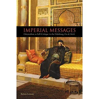 Imperial Messages: Orientalism as Self-Critique in the Habsburg Fin de Siècle