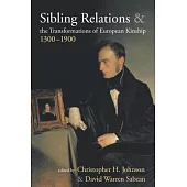Sibling Relations and the Transformations of European Kinship, 1300-1900