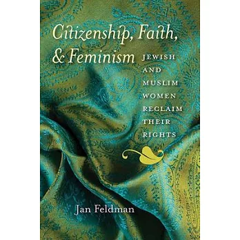 Citizenship, Faith, and Feminism: Jewish and Muslim Women Reclaim Their Rights