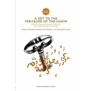A Key to the Treasure of the Hakim: Artistic and Humanistic Aspects of Ganjavi’s Khamsa