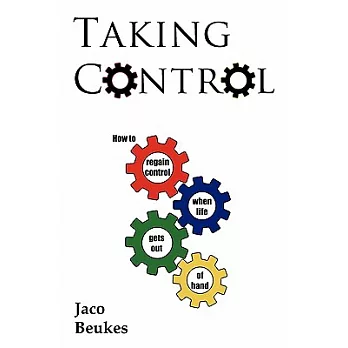 Taking Control: How to Regain Control When Life Gets Out of Hand