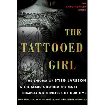 The Tattooed Girl: The Enigma of Stieg Larsson and the Secrets Behind the Most Compelling Thrillers of Our Time