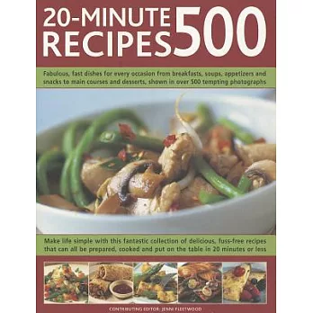 500 20-Minute Recipes: Fabulous, Fast Dishes for Every Occasion from Breakfasts, Soups, Appetizers and Snacks to Main Courses an