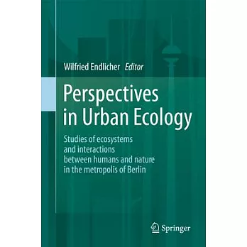 Perspectives in Urban Ecology: Studies of Ecosystems and Interactions Between Humans and Nature in the Metropolis of Berlin
