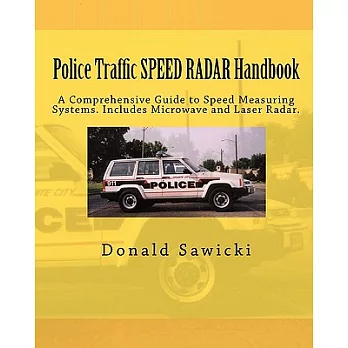 Police Traffic Speed Radar Handbook: A Comprehensive Guide to Speed Measuring Systems: Includes Microwave and Laser Radar