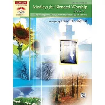 Medleys for Blended Worship: 10 Contemporary Arrangements of Praise Songs With Hymns: Early Advanced Piano