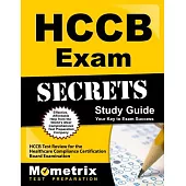 Hccb Exam Secrets Study Guide: Hccb Test Review for the Healthcare Compliance Certification Board Examination