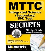 MTTC Integrated Science Test Secrets: MTTC Exam Review for the Michigan Test for Teacher Certification: Secondary 94