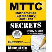 MTTC Mathematics Test Secrets: MTTC Exam Review for the Michigan Test for Teacher Certification: Elementary 89