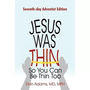 Jesus Was Thin So You Can Be Thin Too: Seventh-Day Adventist Edition