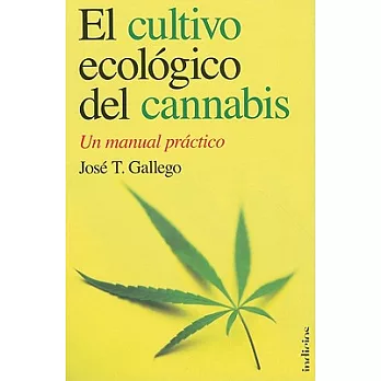 El cultivo ecologico del cannabis / Organic Cultivation of Cannabis: Un Manual Practico / a Practical Manual
